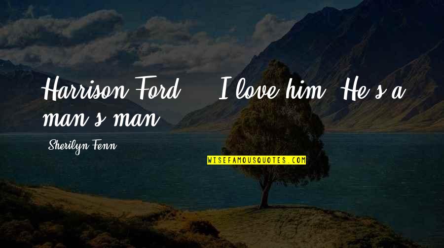 Sherilyn Fenn Quotes By Sherilyn Fenn: Harrison Ford ... I love him. He's a