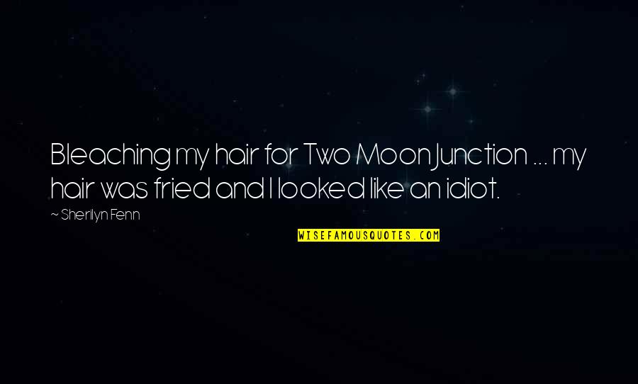 Sherilyn Fenn Quotes By Sherilyn Fenn: Bleaching my hair for Two Moon Junction ...
