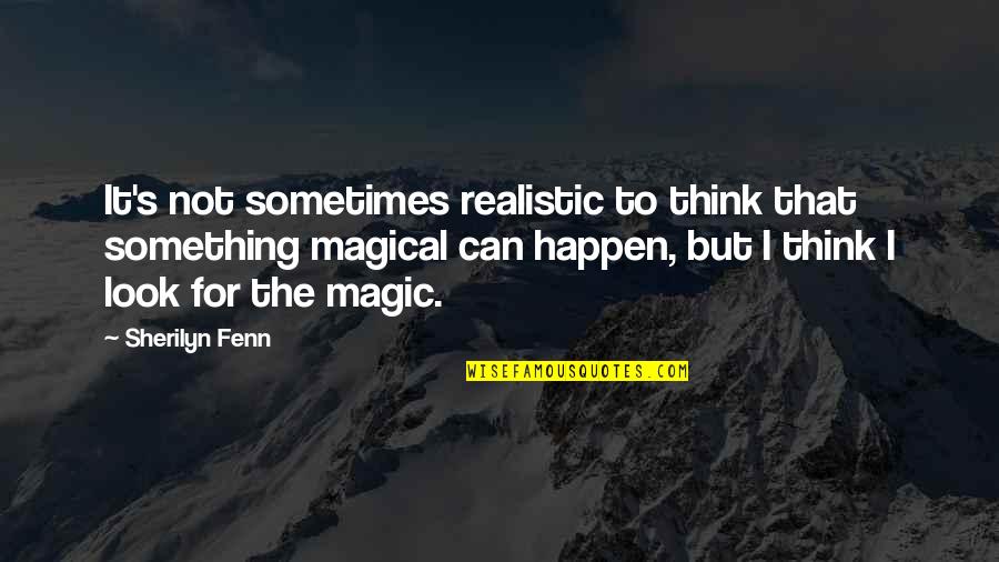 Sherilyn Fenn Quotes By Sherilyn Fenn: It's not sometimes realistic to think that something