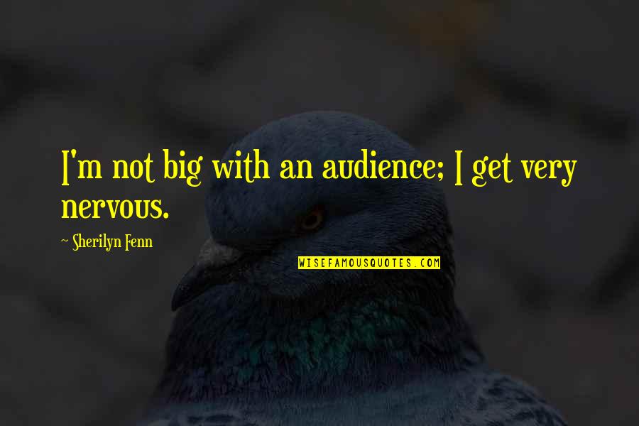 Sherilyn Quotes By Sherilyn Fenn: I'm not big with an audience; I get