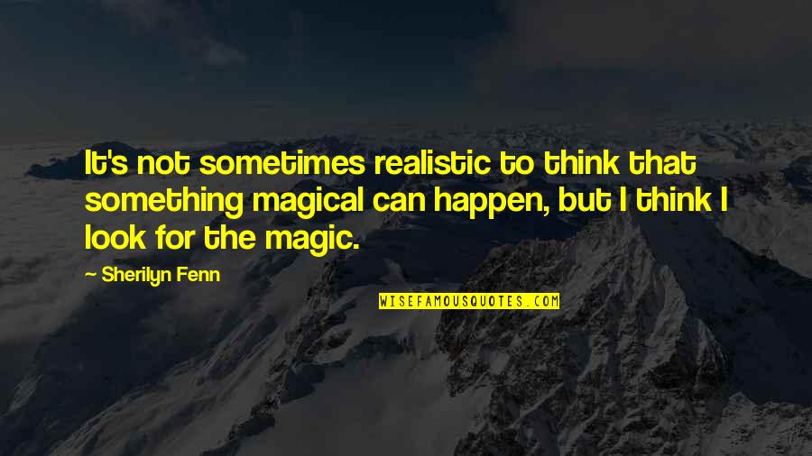 Sherilyn Quotes By Sherilyn Fenn: It's not sometimes realistic to think that something Sherilyn Quotes By Sherilyn Fenn: It's not sometimes realistic to think that something