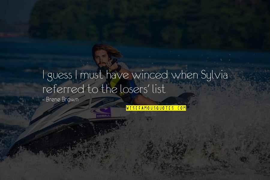 Sherina Dalamal Quotes By Brene Brown: I guess I must have winced when Sylvia
