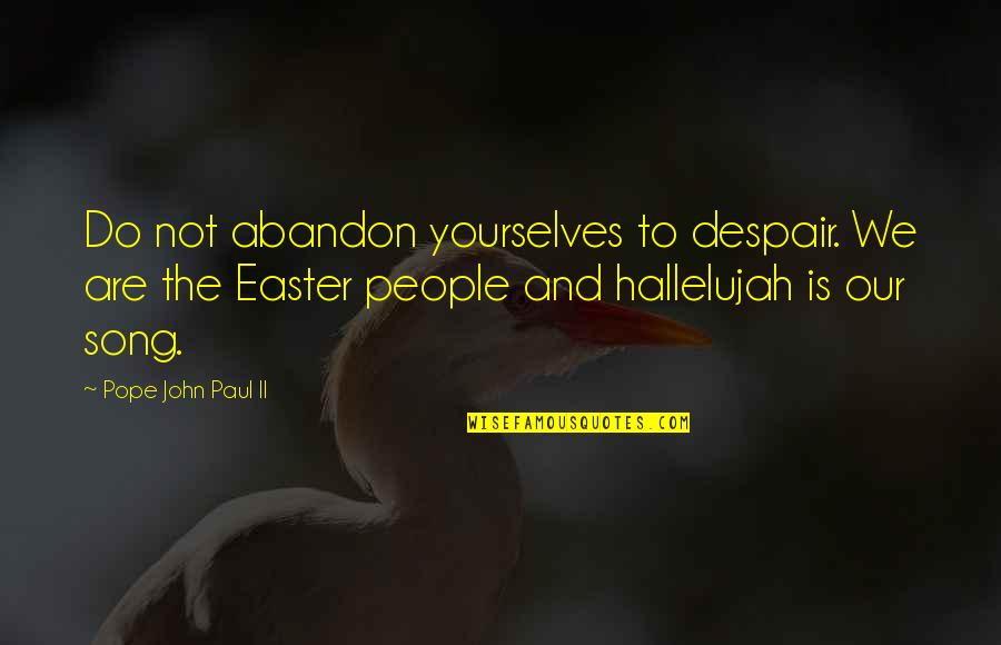 Sherina Dalamal Quotes By Pope John Paul II: Do not abandon yourselves to despair. We are Sherina Dalamal Quotes By Pope John Paul II: Do not abandon yourselves to despair. We are