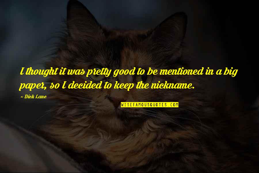 Sherina Munaf Quotes By Dick Lane: I thought it was pretty good to be Sherina Munaf Quotes By Dick Lane: I thought it was pretty good to be
