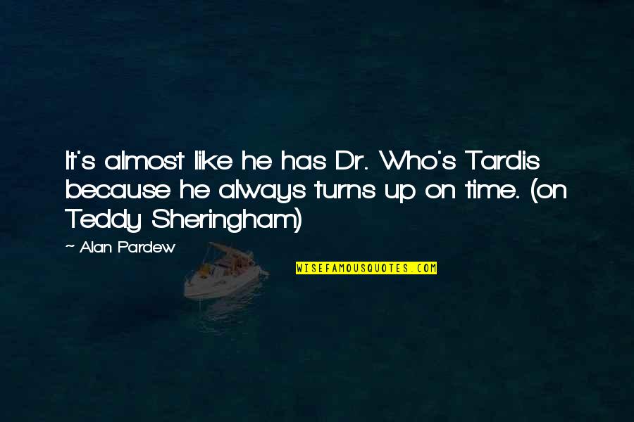 Sheringham Quotes By Alan Pardew: It's almost like he has Dr. Who's Tardis