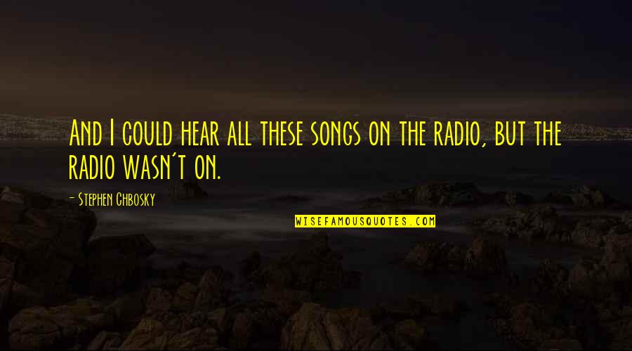 Sheringham Shoal Wind Quotes By Stephen Chbosky: And I could hear all these songs on Sheringham Shoal Wind Quotes By Stephen Chbosky: And I could hear all these songs on