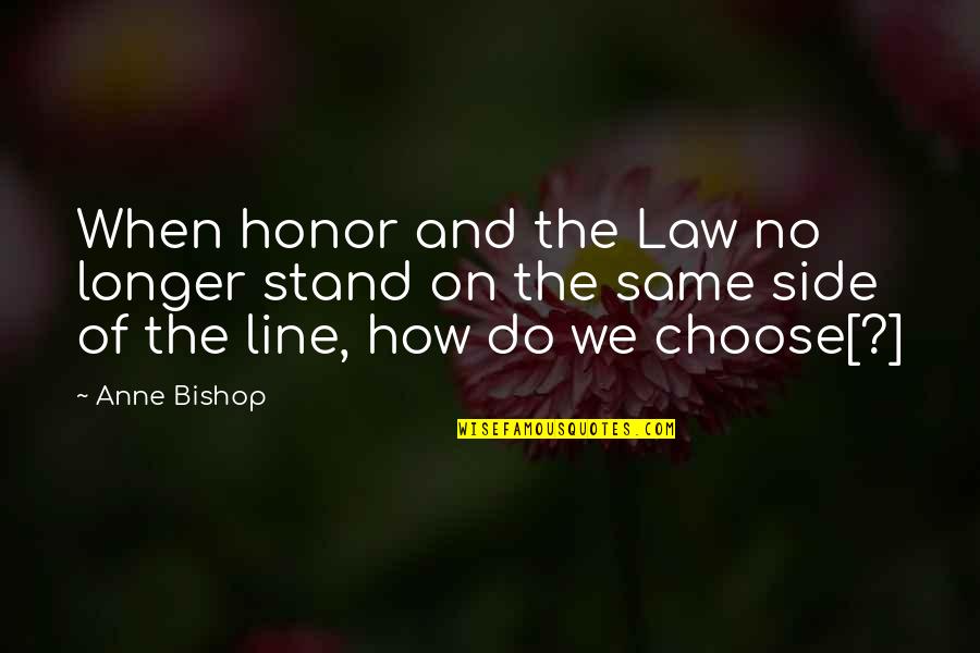 Sherise Bridges Quotes By Anne Bishop: When honor and the Law no longer stand
