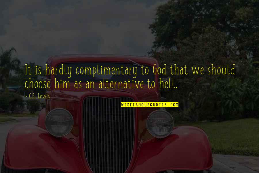 Sherise Saavedra Quotes By C.S. Lewis: It is hardly complimentary to God that we