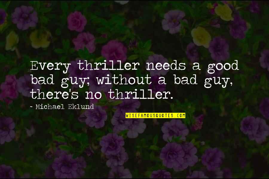 Sherise Saavedra Quotes By Michael Eklund: Every thriller needs a good bad guy; without