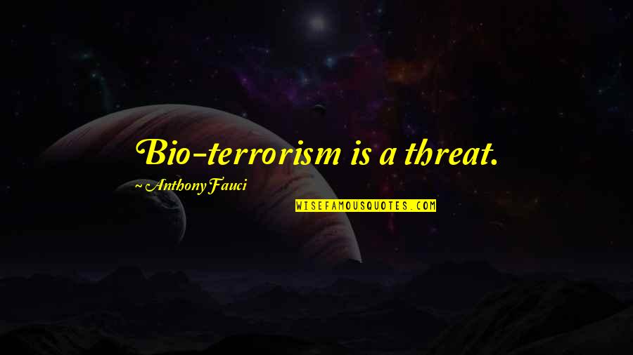 Sherise Smith Quotes By Anthony Fauci: Bio-terrorism is a threat. Sherise Smith Quotes By Anthony Fauci: Bio-terrorism is a threat.