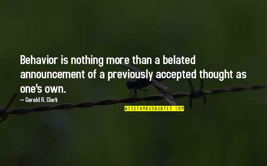 Sherita Mayo Quotes By Gerald R. Clark: Behavior is nothing more than a belated announcement Sherita Mayo Quotes By Gerald R. Clark: Behavior is nothing more than a belated announcement