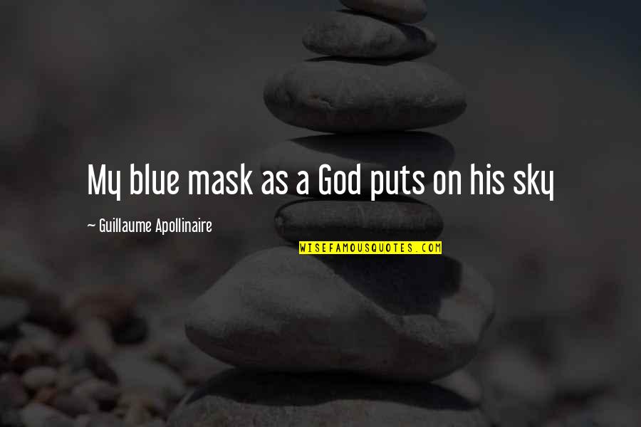 Sherita Mayo Quotes By Guillaume Apollinaire: My blue mask as a God puts on Sherita Mayo Quotes By Guillaume Apollinaire: My blue mask as a God puts on