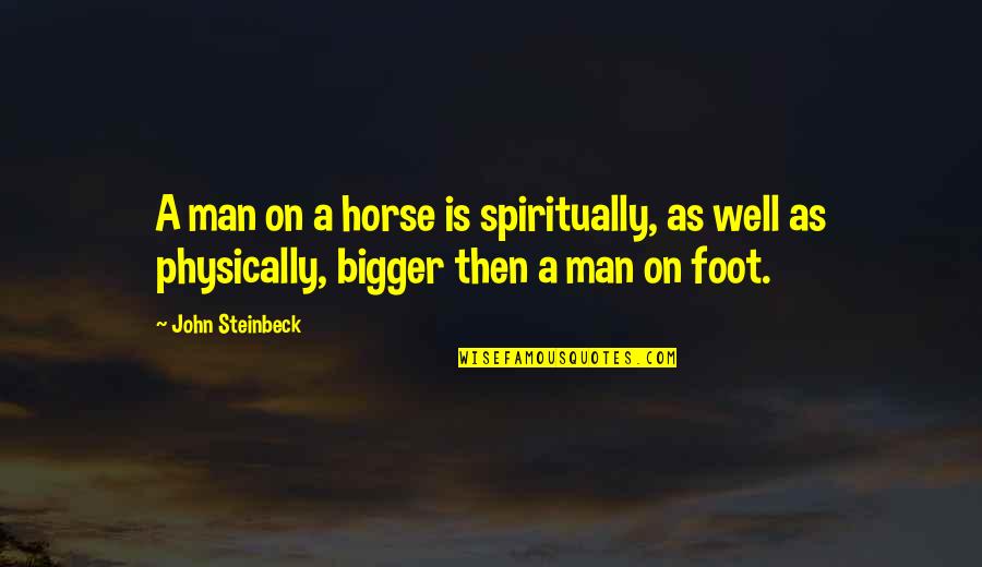 Sherked Quotes By John Steinbeck: A man on a horse is spiritually, as