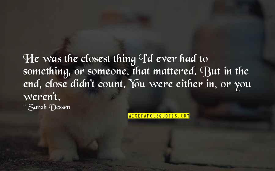Sherko Bekas Quotes By Sarah Dessen: He was the closest thing I'd ever had Sherko Bekas Quotes By Sarah Dessen: He was the closest thing I'd ever had