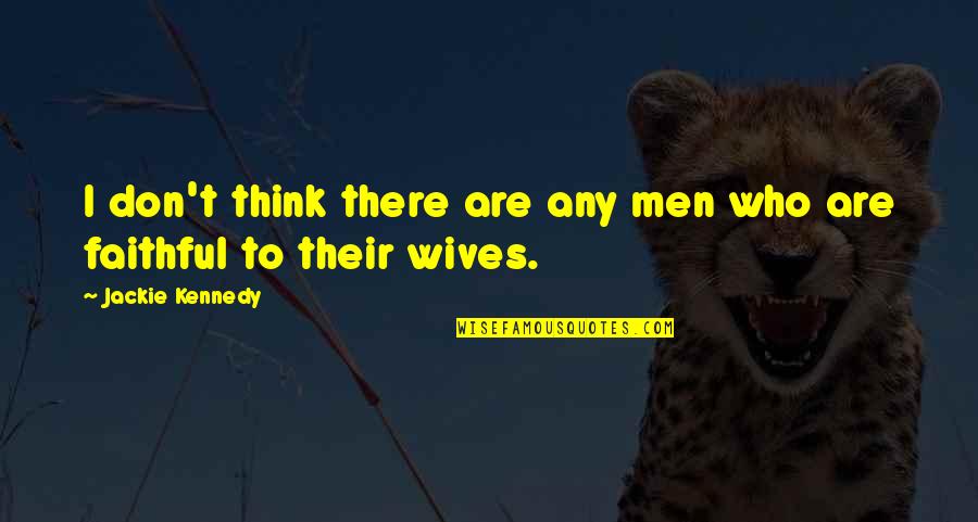 Sherko Haji Quotes By Jackie Kennedy: I don't think there are any men who Sherko Haji Quotes By Jackie Kennedy: I don't think there are any men who
