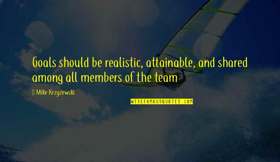 Sherland And Farrington Quotes By Mike Krzyzewski: Goals should be realistic, attainable, and shared among