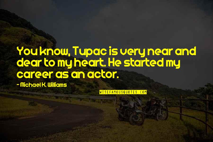 Sherlane Tungol Quotes By Michael K. Williams: You know, Tupac is very near and dear Sherlane Tungol Quotes By Michael K. Williams: You know, Tupac is very near and dear