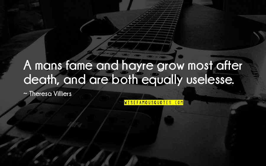 Sherlane Tungol Quotes By Theresa Villiers: A mans fame and hayre grow most after Sherlane Tungol Quotes By Theresa Villiers: A mans fame and hayre grow most after