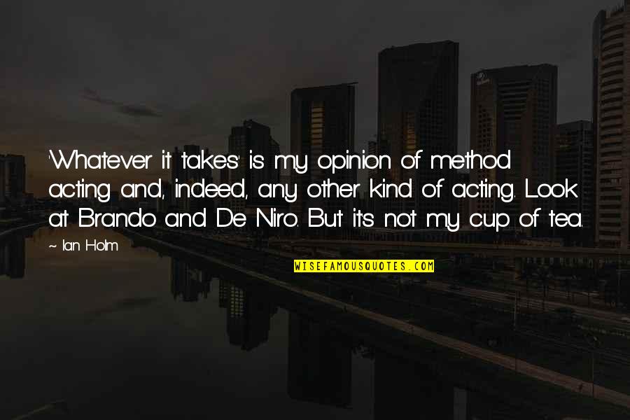 Sherleen Knockin Quotes By Ian Holm: 'Whatever it takes' is my opinion of method Sherleen Knockin Quotes By Ian Holm: 'Whatever it takes' is my opinion of method