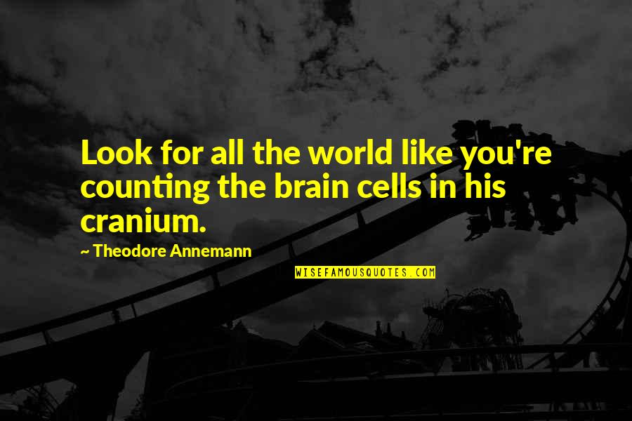 Sherlette Franklin Quotes By Theodore Annemann: Look for all the world like you're counting Sherlette Franklin Quotes By Theodore Annemann: Look for all the world like you're counting