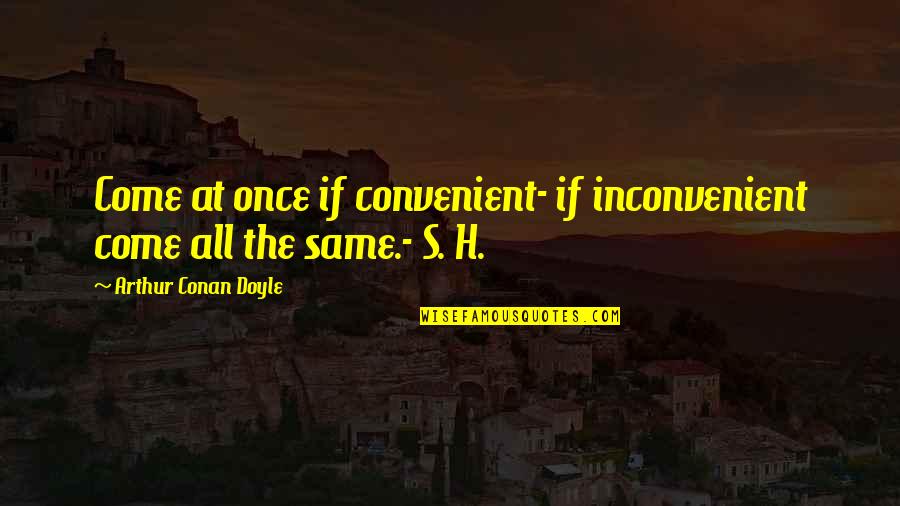 Sherlock And Watson Quotes By Arthur Conan Doyle: Come at once if convenient- if inconvenient come Sherlock And Watson Quotes By Arthur Conan Doyle: Come at once if convenient- if inconvenient come