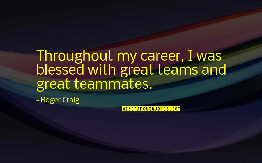 Sherlock Bbc John Watson Quotes By Roger Craig: Throughout my career, I was blessed with great