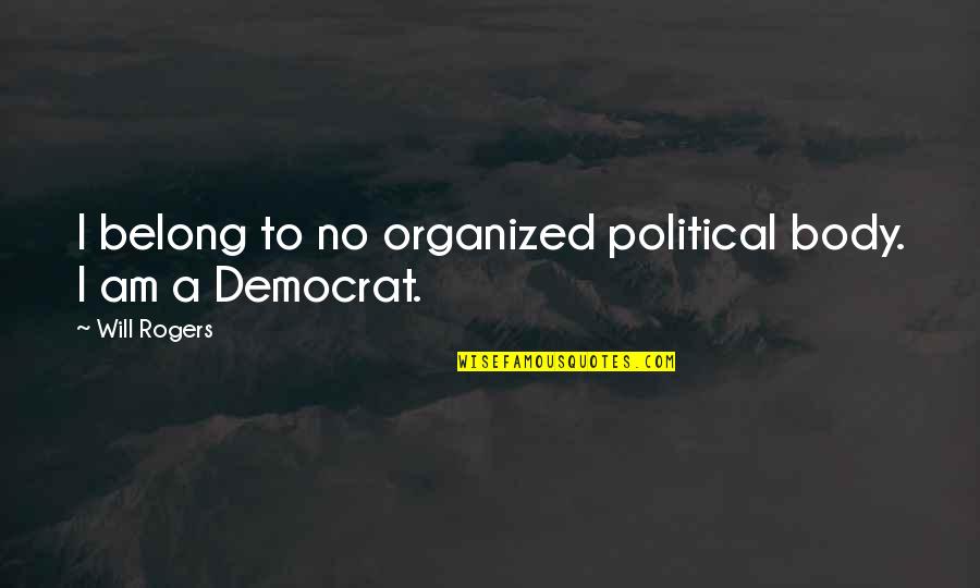 Sherlock Deductions Quotes By Will Rogers: I belong to no organized political body. I