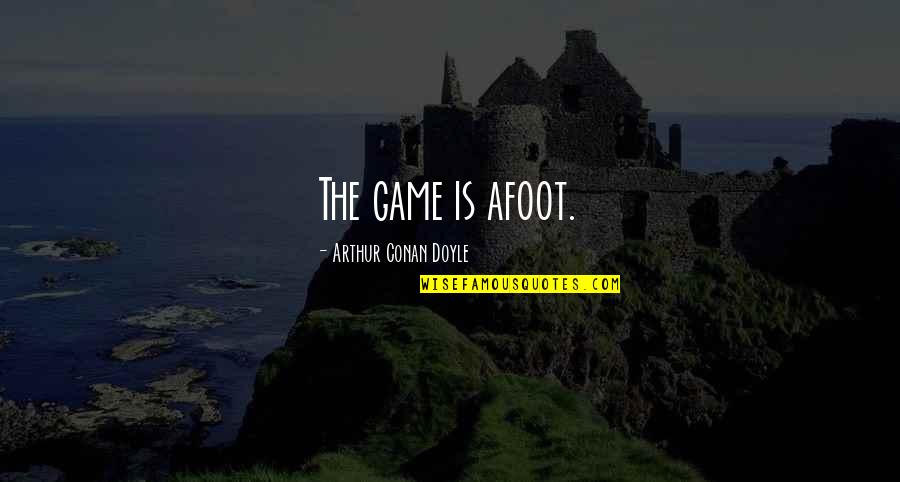 Sherlock Holmes 2 Quotes By Arthur Conan Doyle: The game is afoot.