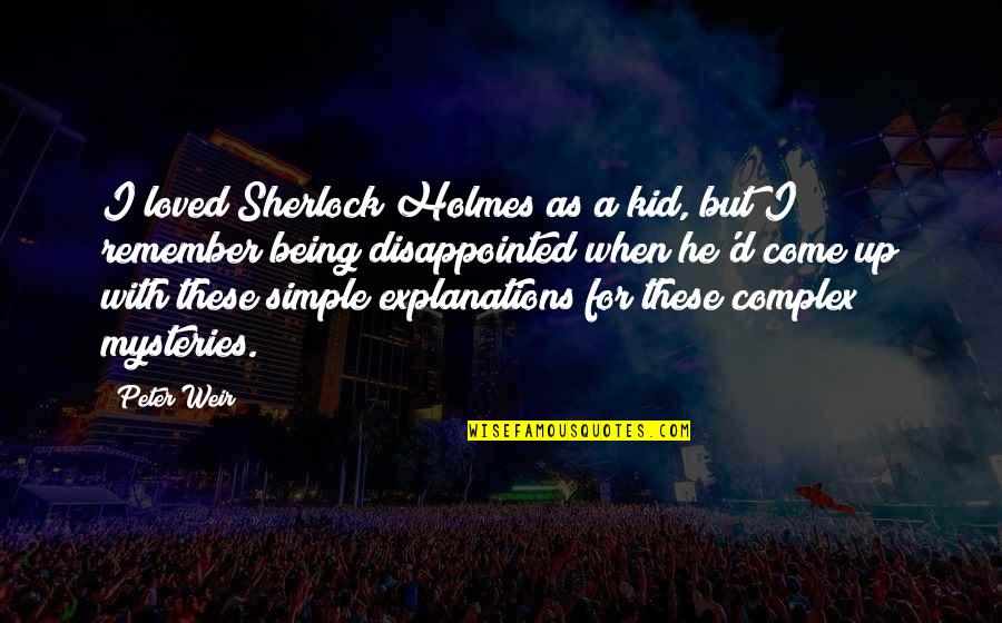 Sherlock Holmes 2 Quotes By Peter Weir: I loved Sherlock Holmes as a kid, but