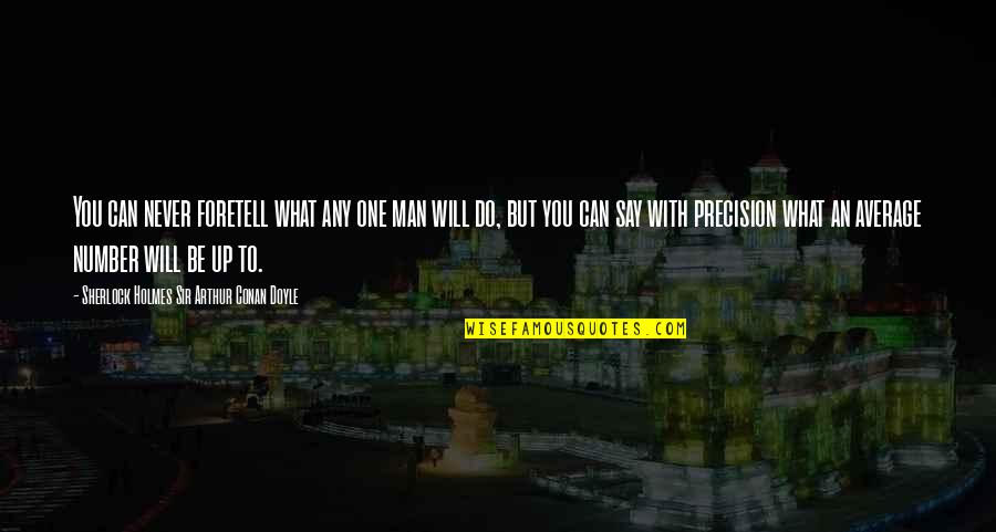 Sherlock Holmes 2 Quotes By Sherlock Holmes Sir Arthur Conan Doyle: You can never foretell what any one man