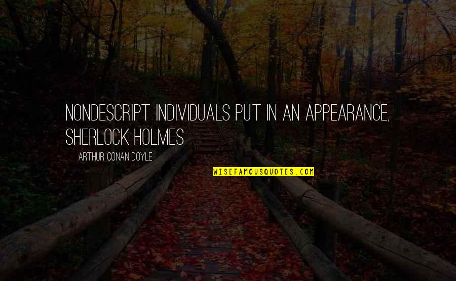 Sherlock Holmes Appearance Quotes By Arthur Conan Doyle: nondescript individuals put in an appearance, Sherlock Holmes