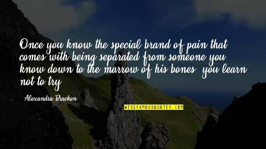 Sherlock Holmes Ejaculated Quotes By Alexandra Bracken: Once you know the special brand of pain