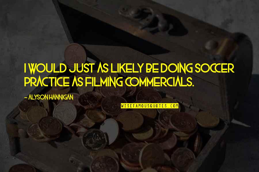 Sherlock Holmes Pbs Quotes By Alyson Hannigan: I would just as likely be doing soccer Sherlock Holmes Pbs Quotes By Alyson Hannigan: I would just as likely be doing soccer