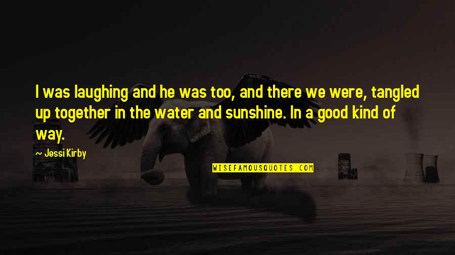 Sherlyn Actriz Quotes By Jessi Kirby: I was laughing and he was too, and Sherlyn Actriz Quotes By Jessi Kirby: I was laughing and he was too, and