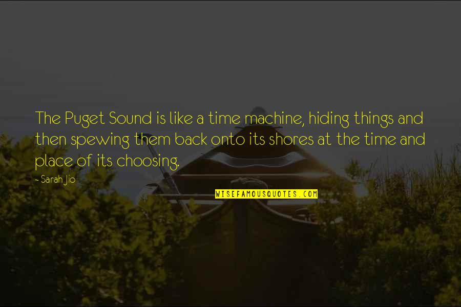 Sherlyn Chopra Quotes By Sarah Jio: The Puget Sound is like a time machine, Sherlyn Chopra Quotes By Sarah Jio: The Puget Sound is like a time machine,