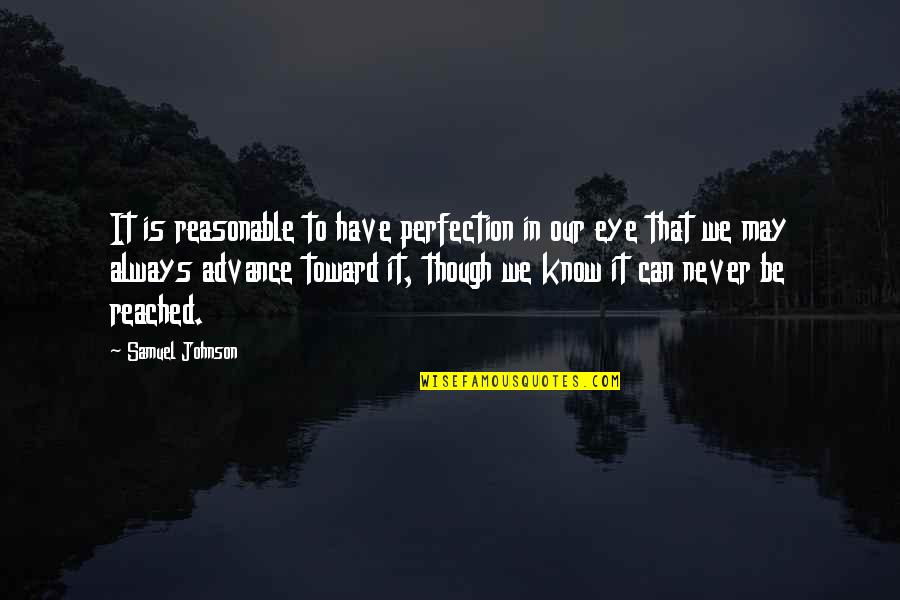 Sherlyn Roy Quotes By Samuel Johnson: It is reasonable to have perfection in our