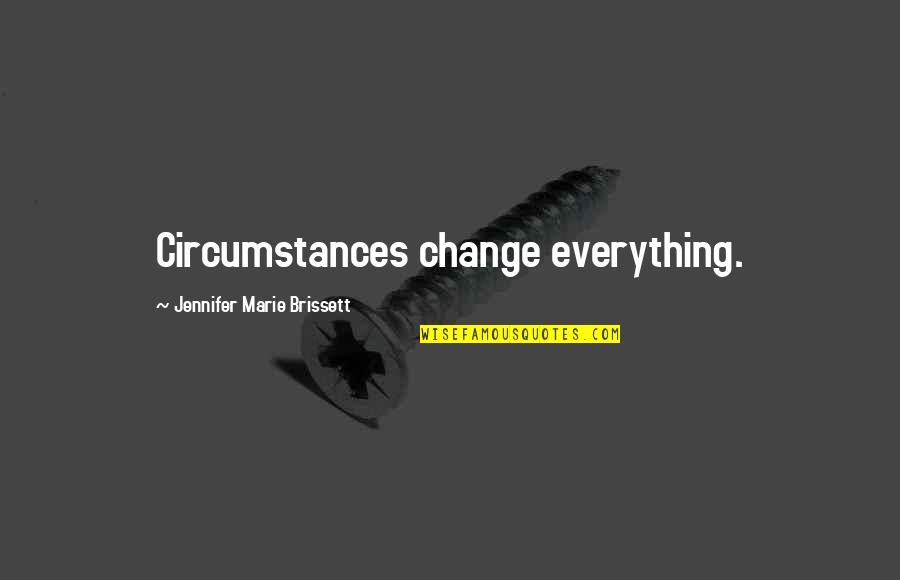 Sherman Alexie Quotes Quotes By Jennifer Marie Brissett: Circumstances change everything.