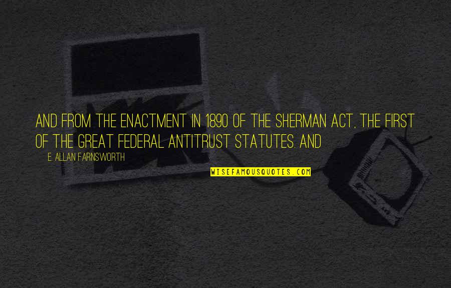 Sherman Antitrust Act Quotes By E. Allan Farnsworth: and from the enactment in 1890 of the