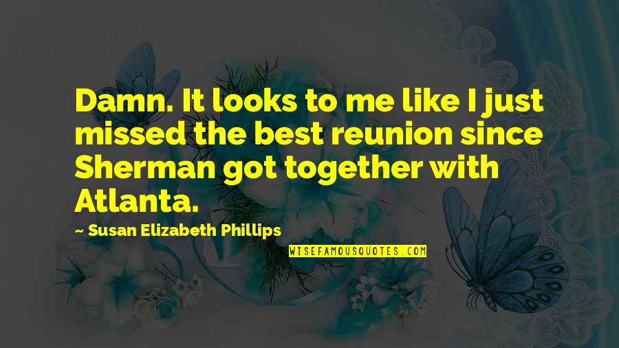 Sherman Atlanta Quotes By Susan Elizabeth Phillips: Damn. It looks to me like I just Sherman Atlanta Quotes By Susan Elizabeth Phillips: Damn. It looks to me like I just