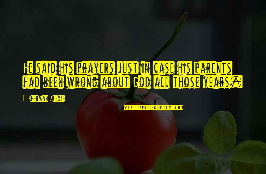 Sherman Quotes By Sherman Alexie: He said his prayers just in case his