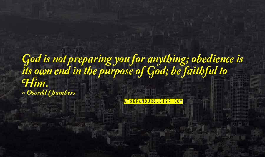 Shermane Billingsley Quotes By Oswald Chambers: God is not preparing you for anything; obedience