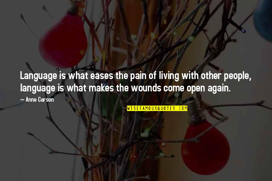 Shermanstravel Quotes By Anne Carson: Language is what eases the pain of living