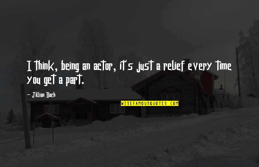 Shermanstravel Quotes By Jillian Bach: I think, being an actor, it's just a