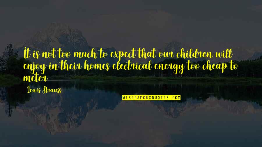 Shermanstravel Quotes By Lewis Strauss: It is not too much to expect that Shermanstravel Quotes By Lewis Strauss: It is not too much to expect that