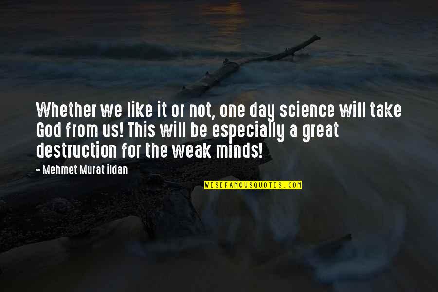 Shermeen Greenmun Quotes By Mehmet Murat Ildan: Whether we like it or not, one day Shermeen Greenmun Quotes By Mehmet Murat Ildan: Whether we like it or not, one day