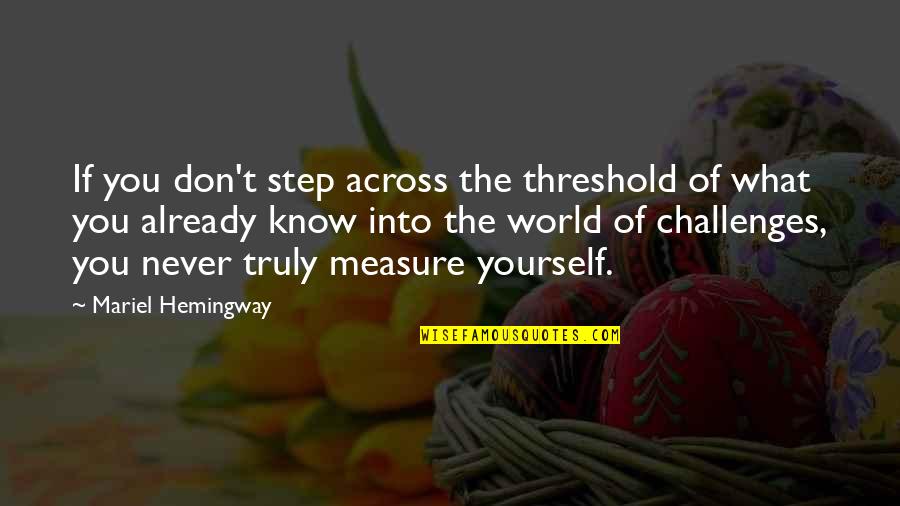 Shermine Elixe Quotes By Mariel Hemingway: If you don't step across the threshold of