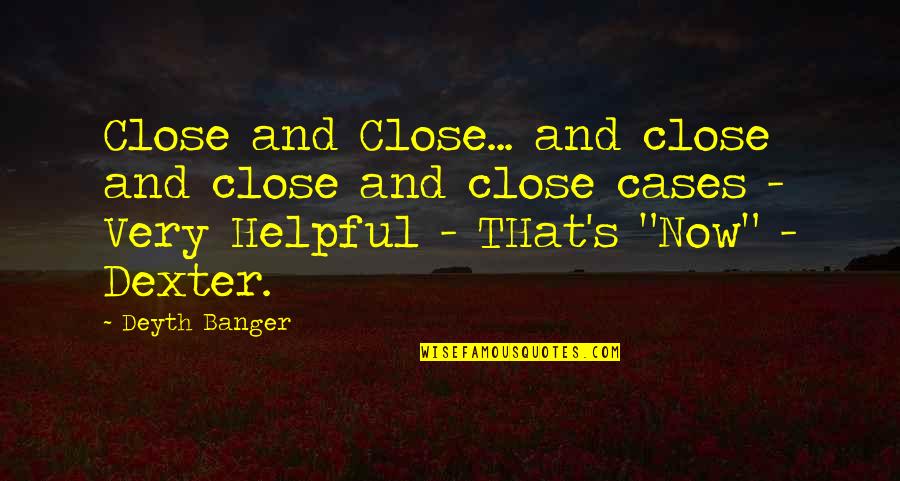 Shermy Quotes By Deyth Banger: Close and Close... and close and close and