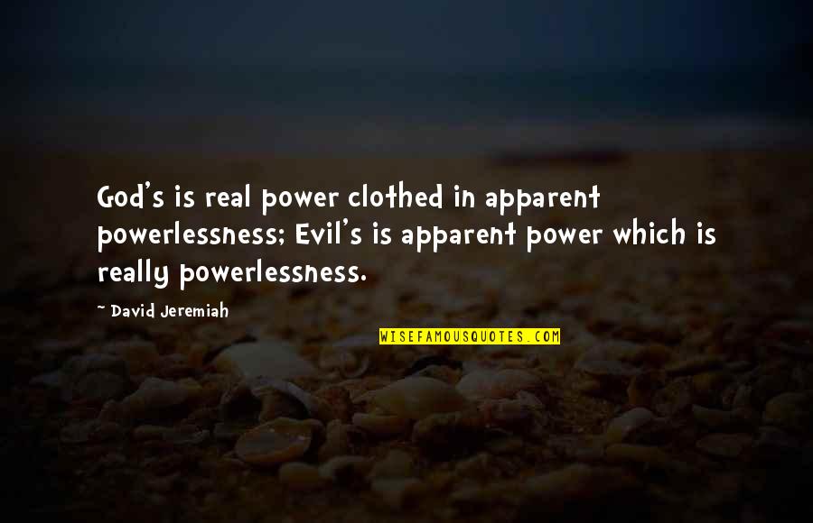 Shernita Williams Quotes By David Jeremiah: God's is real power clothed in apparent powerlessness;