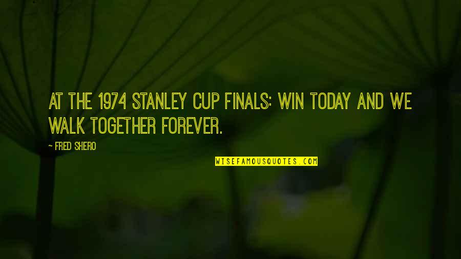 Shero Quotes By Fred Shero: At the 1974 Stanley Cup Finals: Win today
