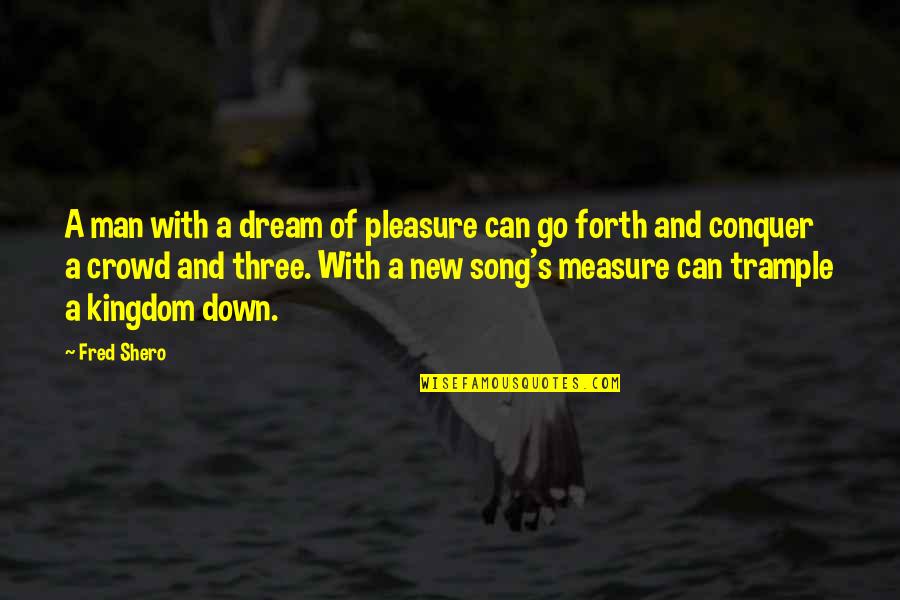 Shero Quotes By Fred Shero: A man with a dream of pleasure can